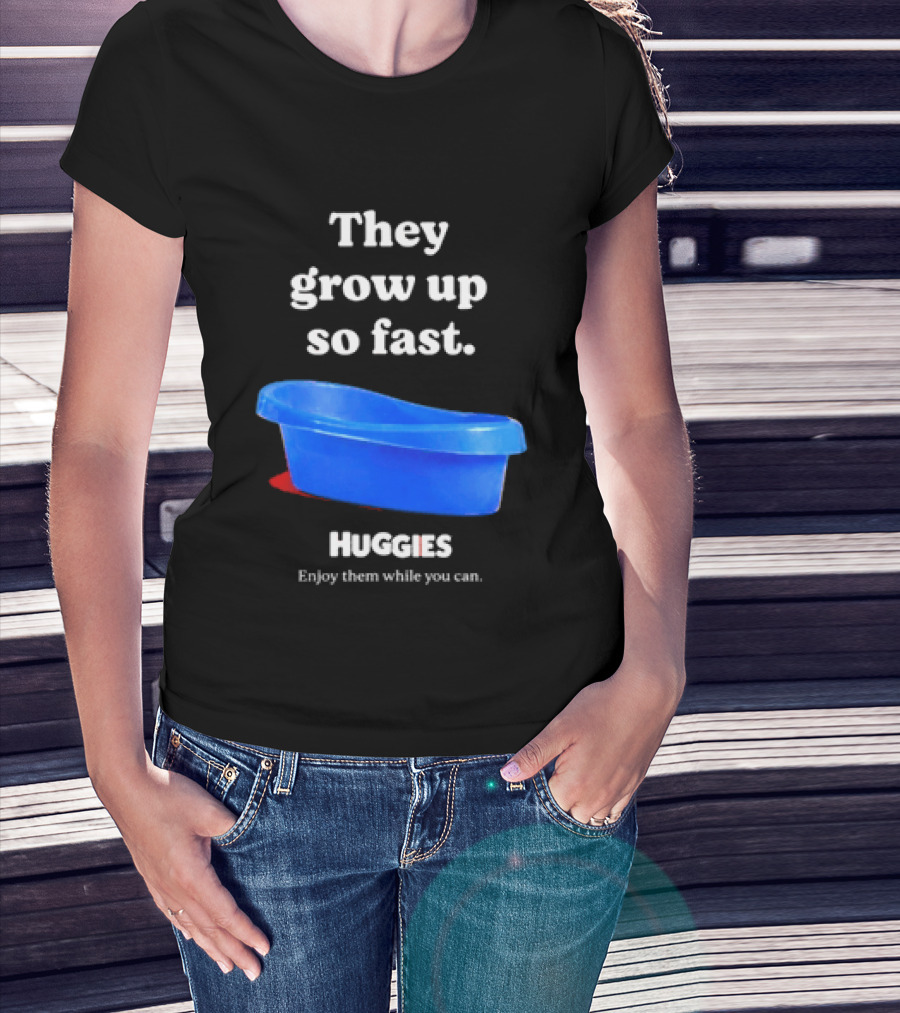 Huggies They Grow Up So Fast Enjoy Them While You Can Blue Tub T-Shirt