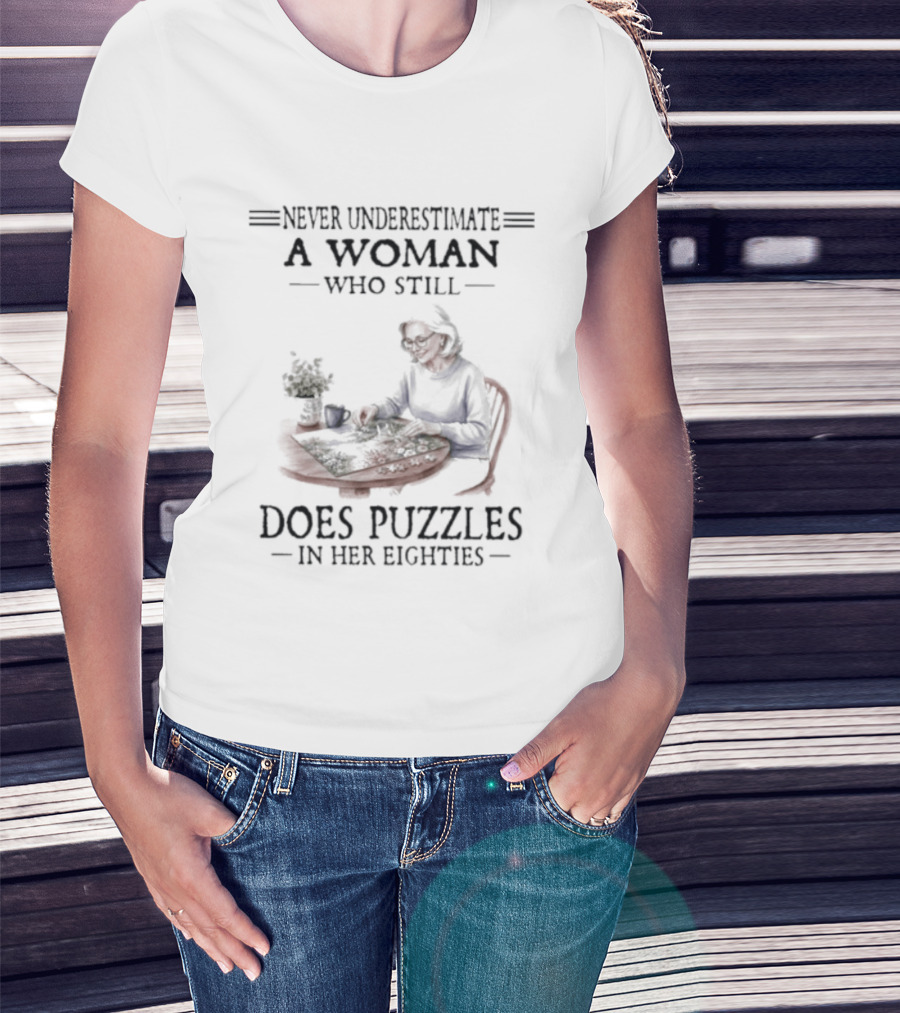 Never Underestimate A Woman Who Still Does Puzzles In Her Eighties T-Shirt