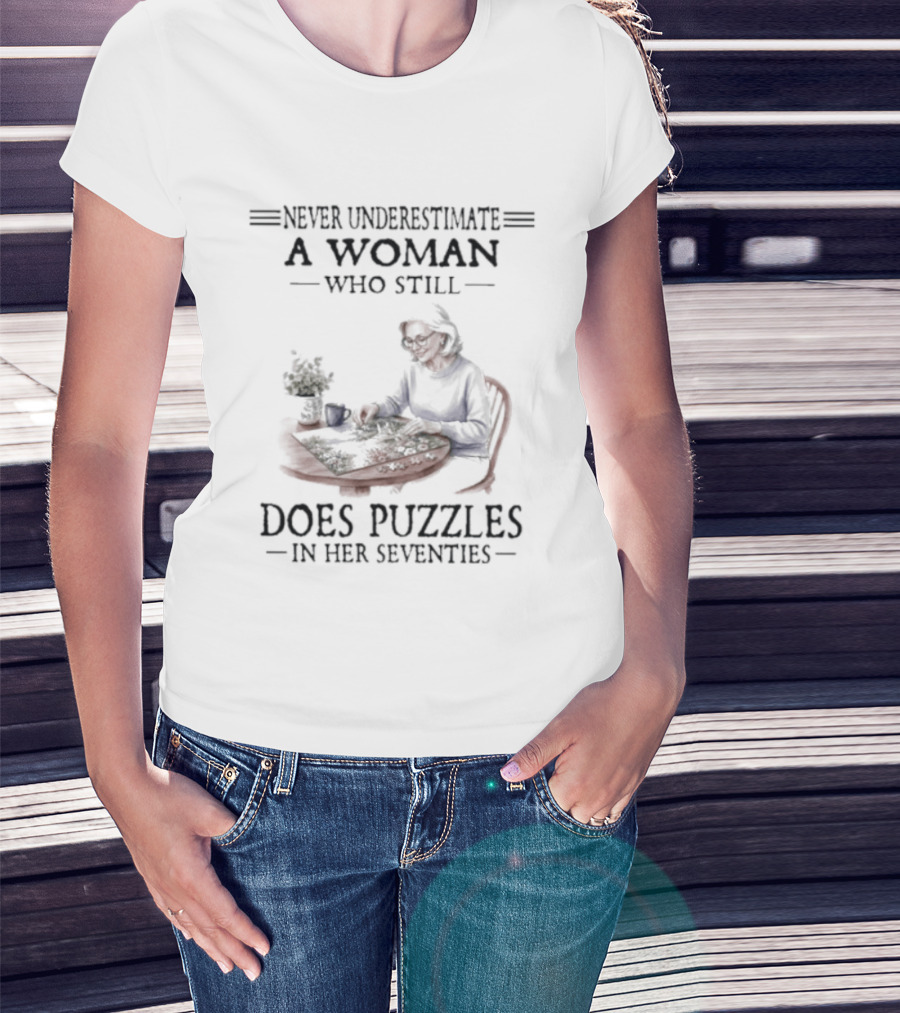 Never Underestimate A Woman Who Still Does Puzzles In Her Seventies T-Shirt