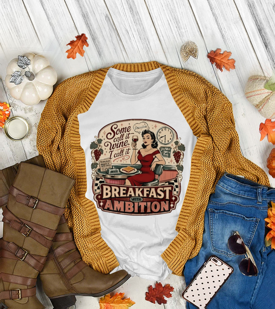 Some Call It Wine Priorities Breakfast with Ambition T-Shirt