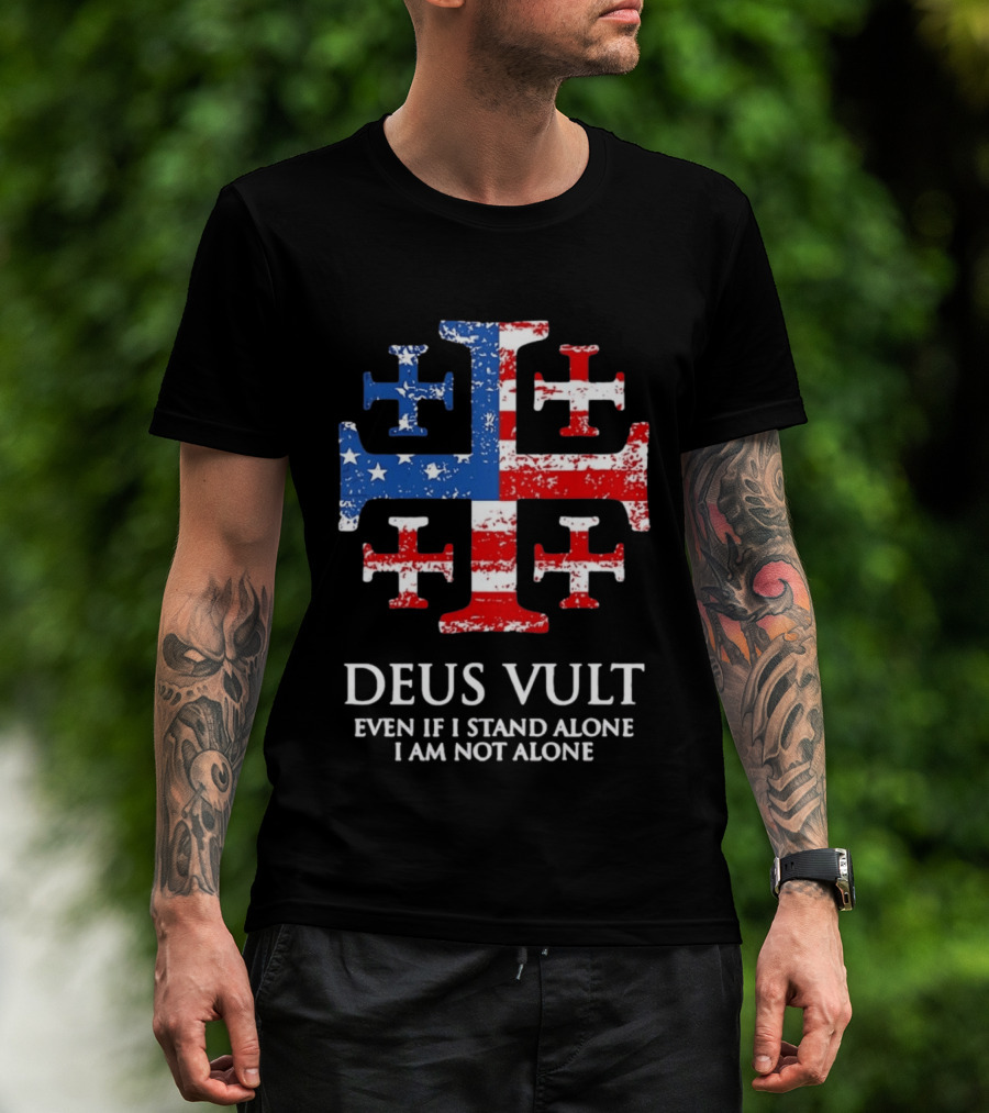 Jerusalem Cross Deus Vult Even If I Stand Alone I Am Not Alone Patriotic Stars And Stripes T-Shirt