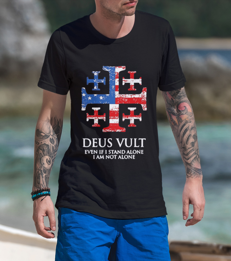 Jerusalem Cross Deus Vult Even If I Stand Alone I Am Not Alone Patriotic Stars And Stripes T-Shirt