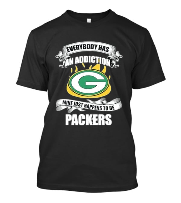 Everybody Has An Addiction Mine Just Happens To Be Packers Green Bay Fans T-Shirt
