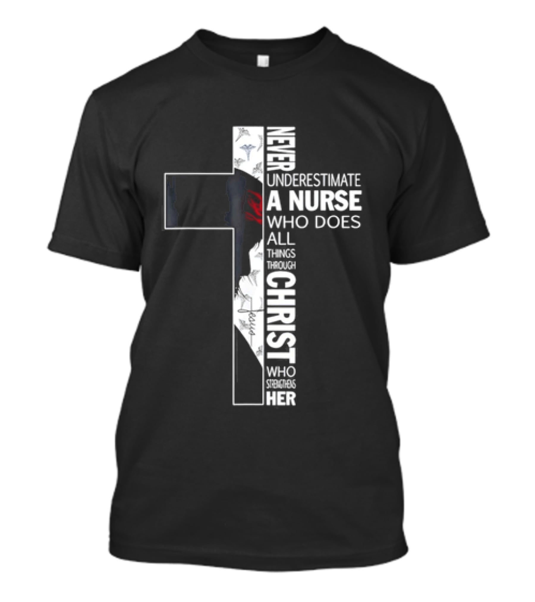 Never Underestimate A Nurse Who Does All Things Through Christ Who Strengthens Her Cross T-Shirt