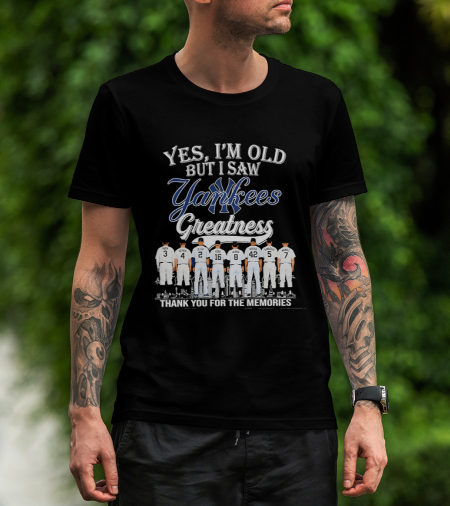 Yes I'm Old But I Saw Yankees Greatness Legends Thank You For The Memories T-Shirt