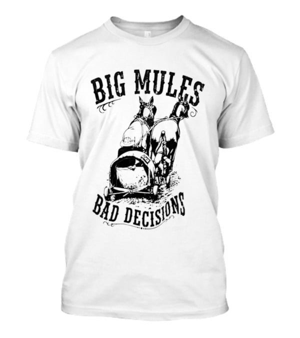 Big Mules Bad Decisions Cowboy Western Mule T-Shirt
