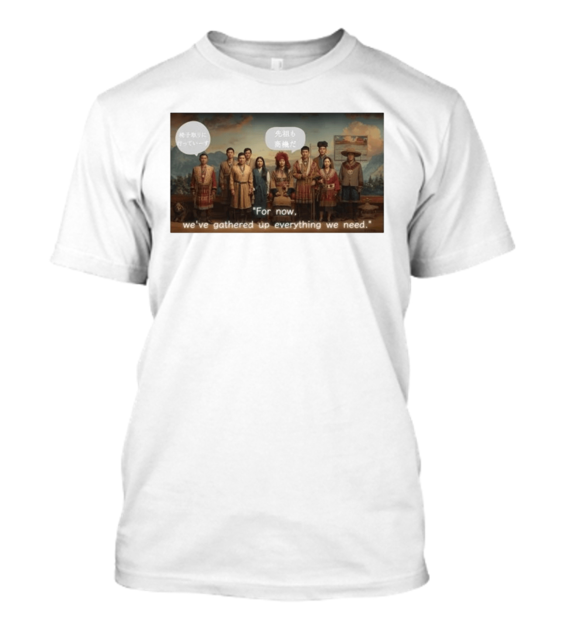 For Now We've Gathered Up Everything We Need Tribal Group T-Shirt