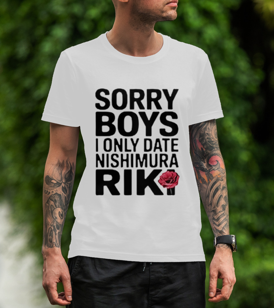Sorry Boys I Only Date Nishimura Riki With Red Rose T-Shirt