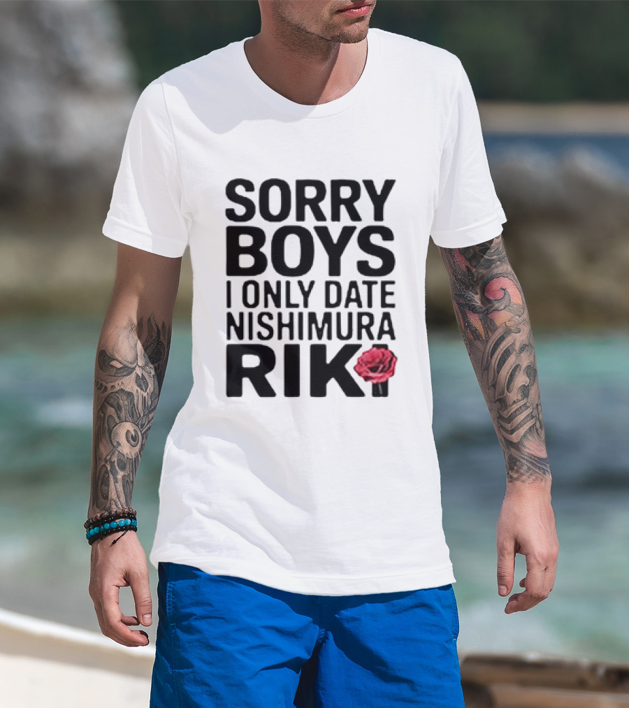 Sorry Boys I Only Date Nishimura Riki With Red Rose T-Shirt