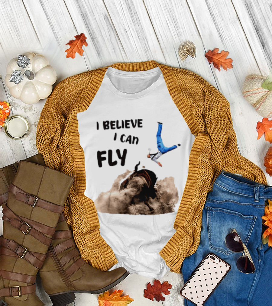 I Believe I Can Fly Bull Riding Rodeo Humor T-Shirt