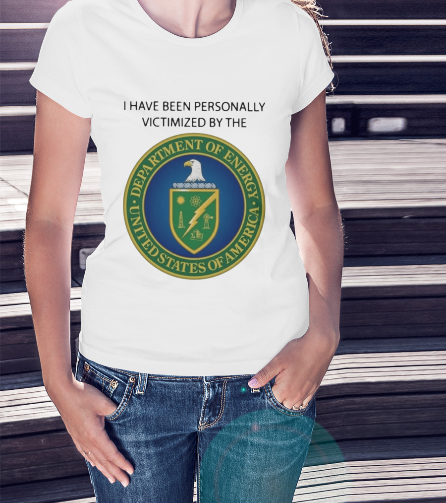 I Have Been Personally Victimized By The Department Of Energy United States Of America Eagle Seal T-Shirt