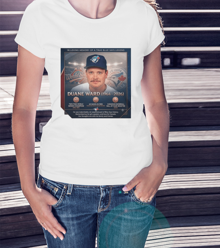 In Loving Memory Of Blue Jays Legend Duane Ward Two Time World Series Champion 1964 2026 T-Shirt