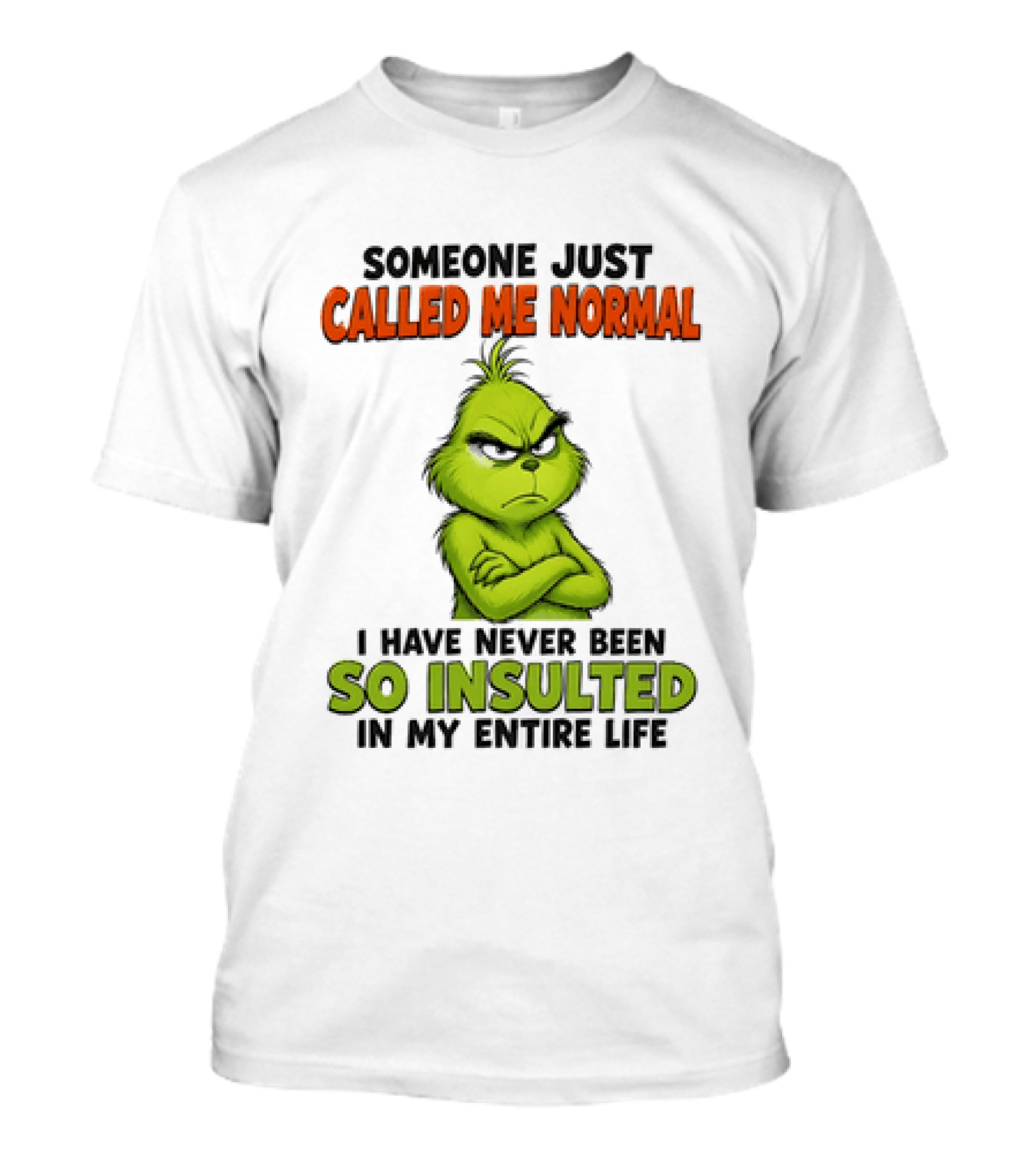 Grinch Someone Just Called Me Normal Never Been So Insulted In Entire Life T-Shirt