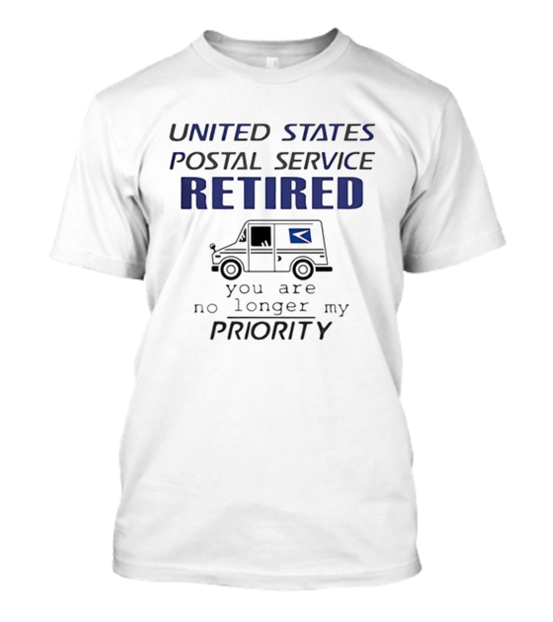 United States Postal Service Retired Mail Truck You Are No Longer My Priority T-Shirt