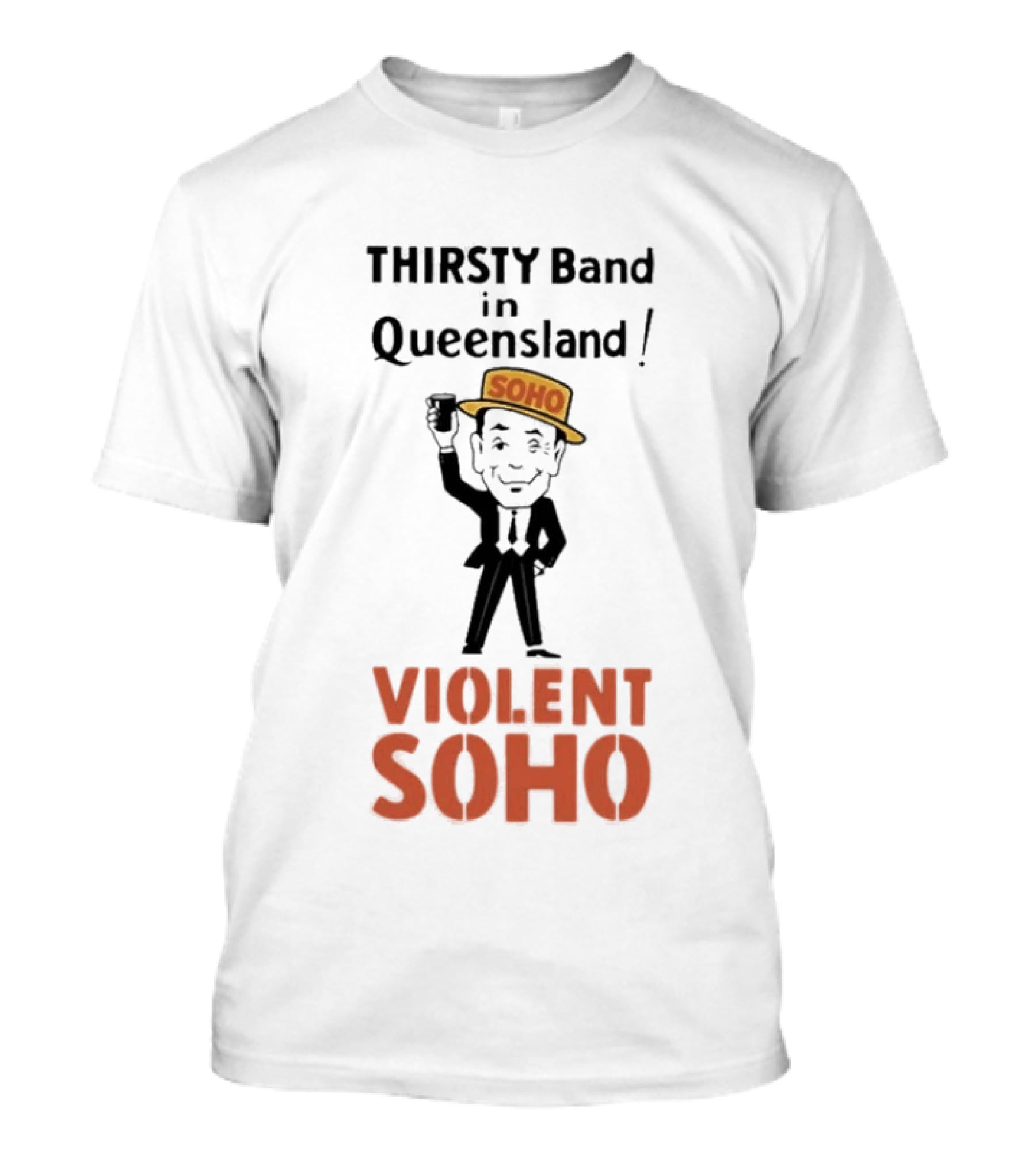 Thirsty Band In Queensland Violent Soho Mr Soho T-Shirt