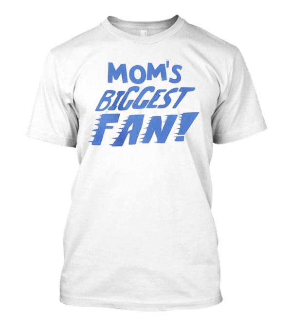 Mom's Biggest Fan! T-Shirt
