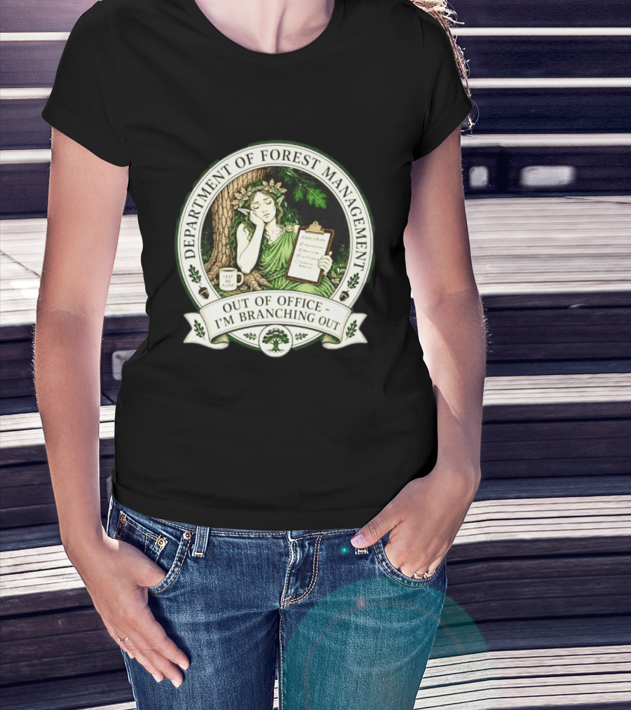 Department Of Forest Management Out Of Office I'm Branching Out Dryad T-Shirt