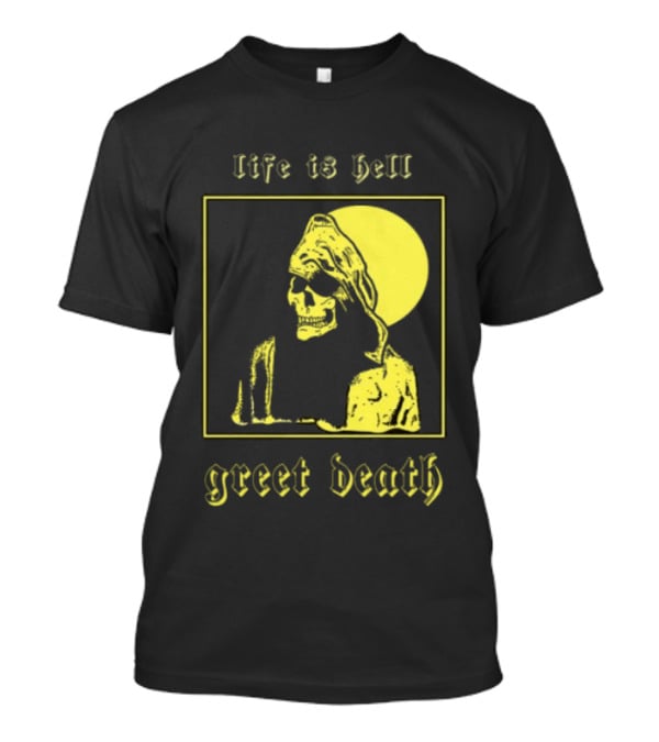 Life Is Hell Greet Death Skull Art Evil Greed Store T-Shirt