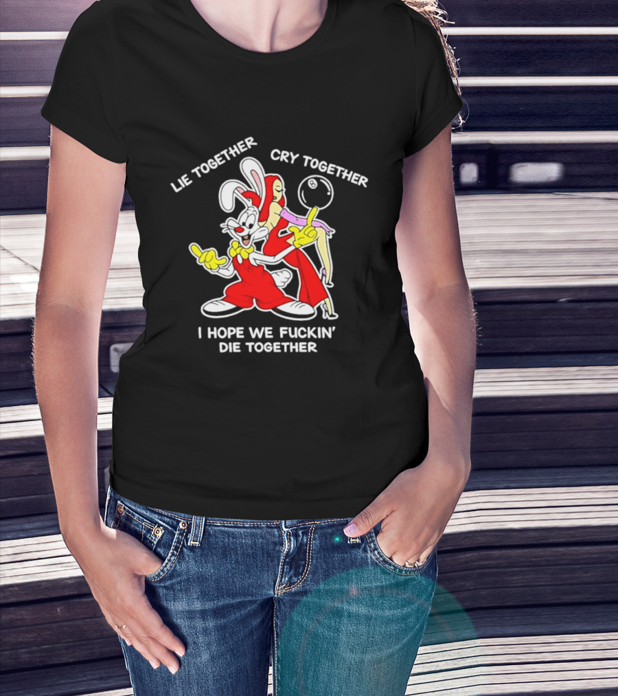 Lie Together Cry Together I Hope We Die Together Roger And Jessica Rabbit T-Shirt