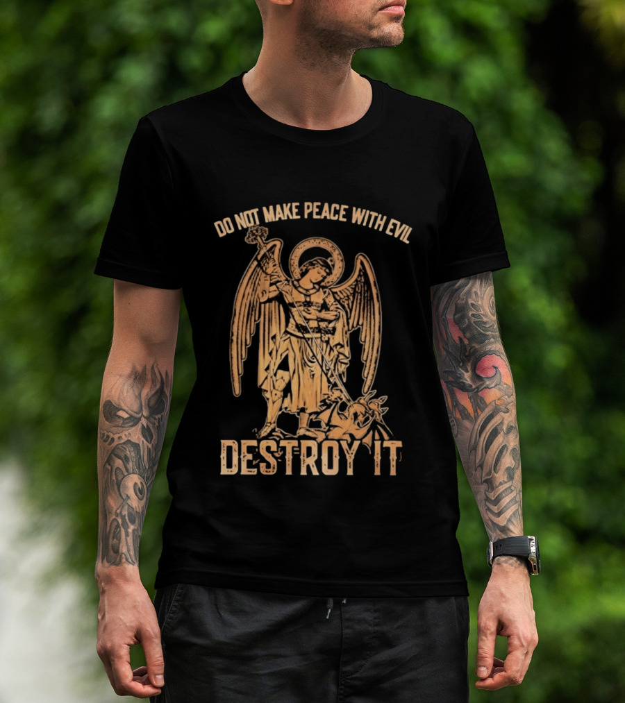 Saint Michael Archangel Do Not Make Peace With Evil Destroy It Christian Warrior Motivation T-Shirt