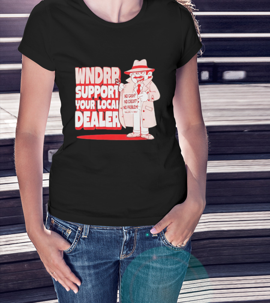 WNDPR Support Your Local Dealer No Cash No Credit No Problem T-Shirt