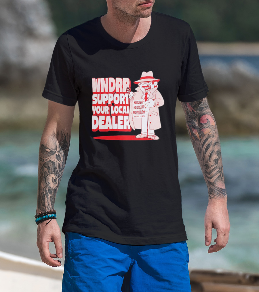 WNDPR Support Your Local Dealer No Cash No Credit No Problem T-Shirt