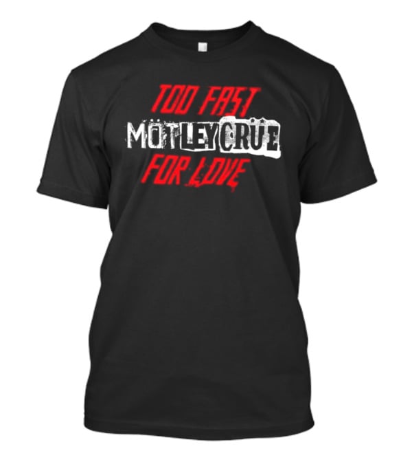 Motley Crue Too Fast For Love T-Shirt