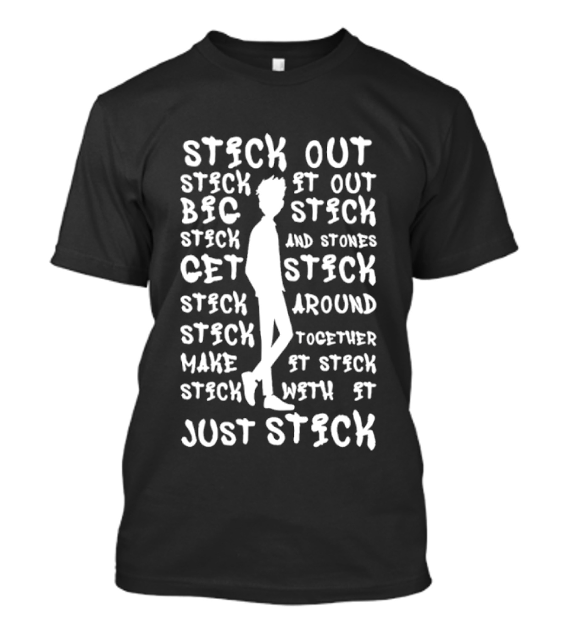 Stick Out Stick It Out Big Stick Stones Stick Get Stick Around Make Stick Together Stick With It Just Stick T-Shirt