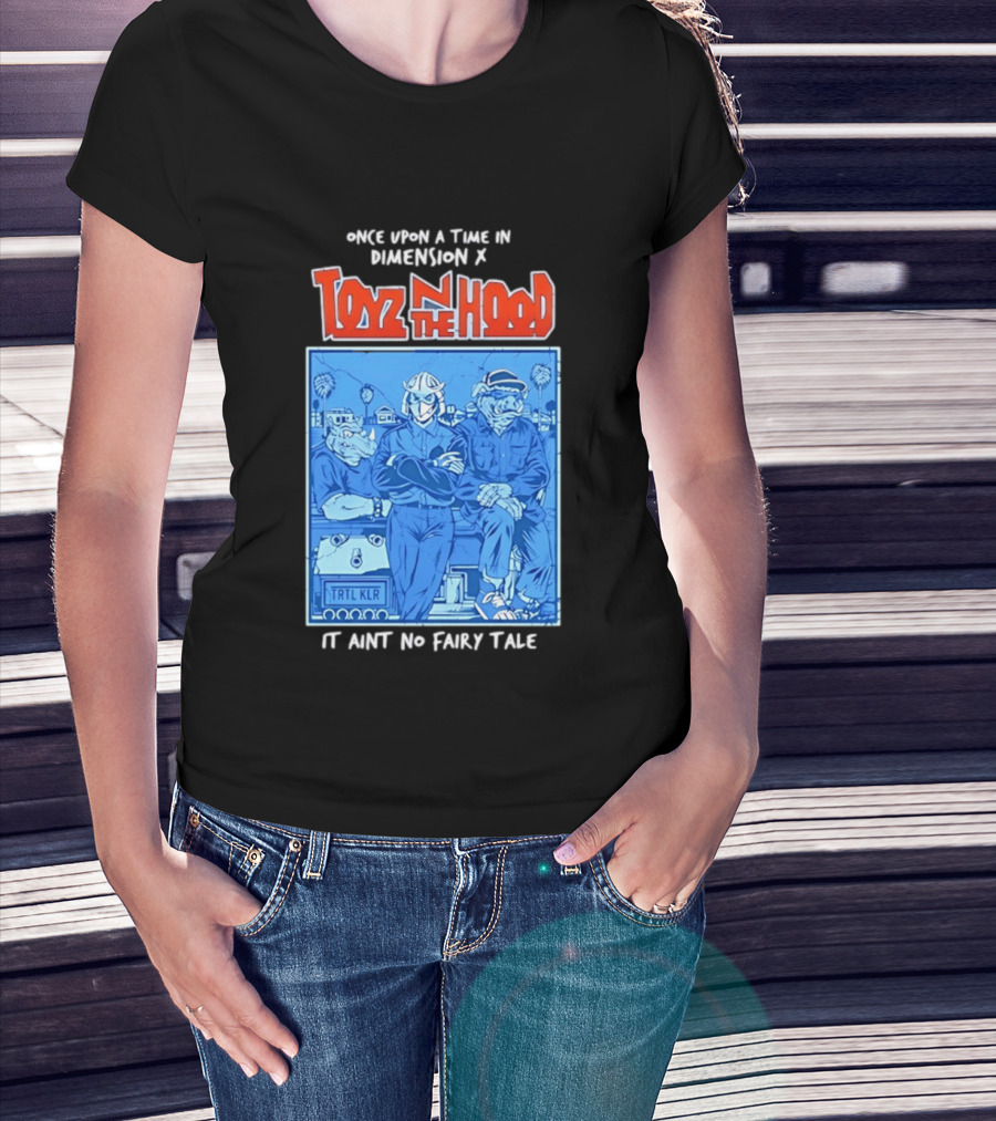 Once Upon A Time In Dimension X Toyz N The Hood It Ain't No Fairy Tale TMNT Mashup T-Shirt