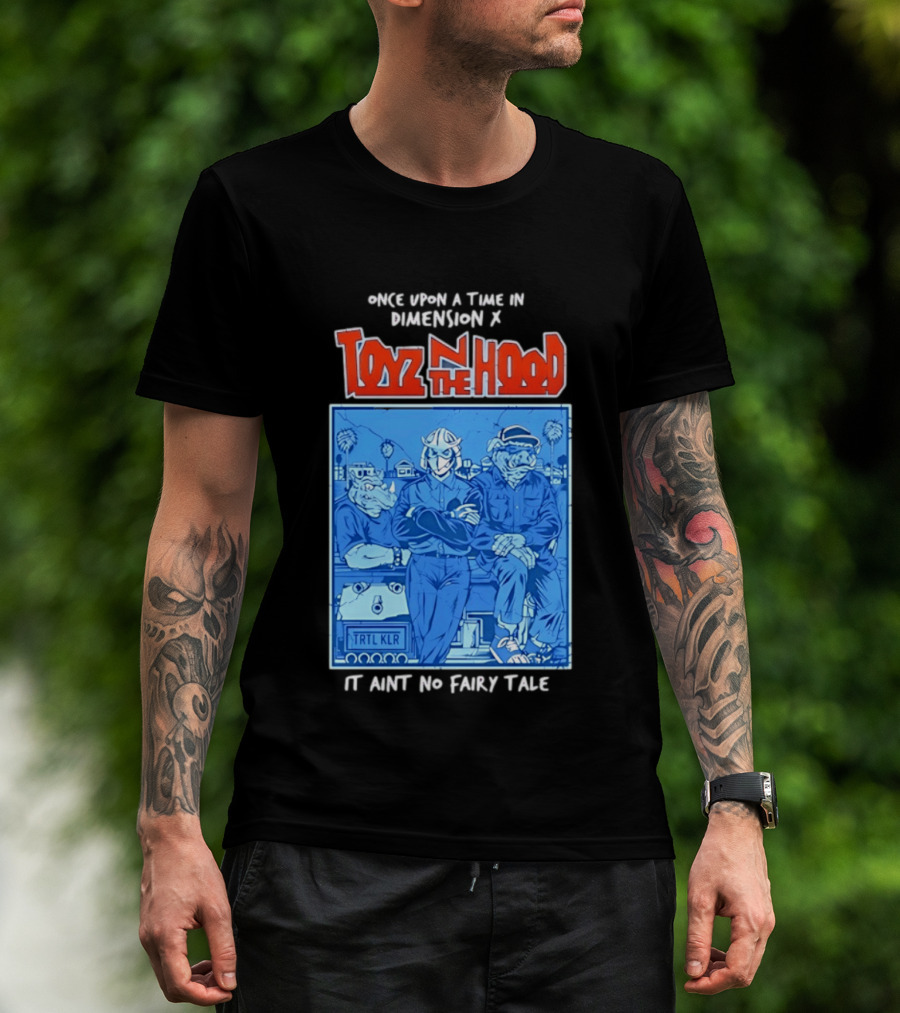 Once Upon A Time In Dimension X Toyz N The Hood It Ain't No Fairy Tale TMNT Mashup T-Shirt