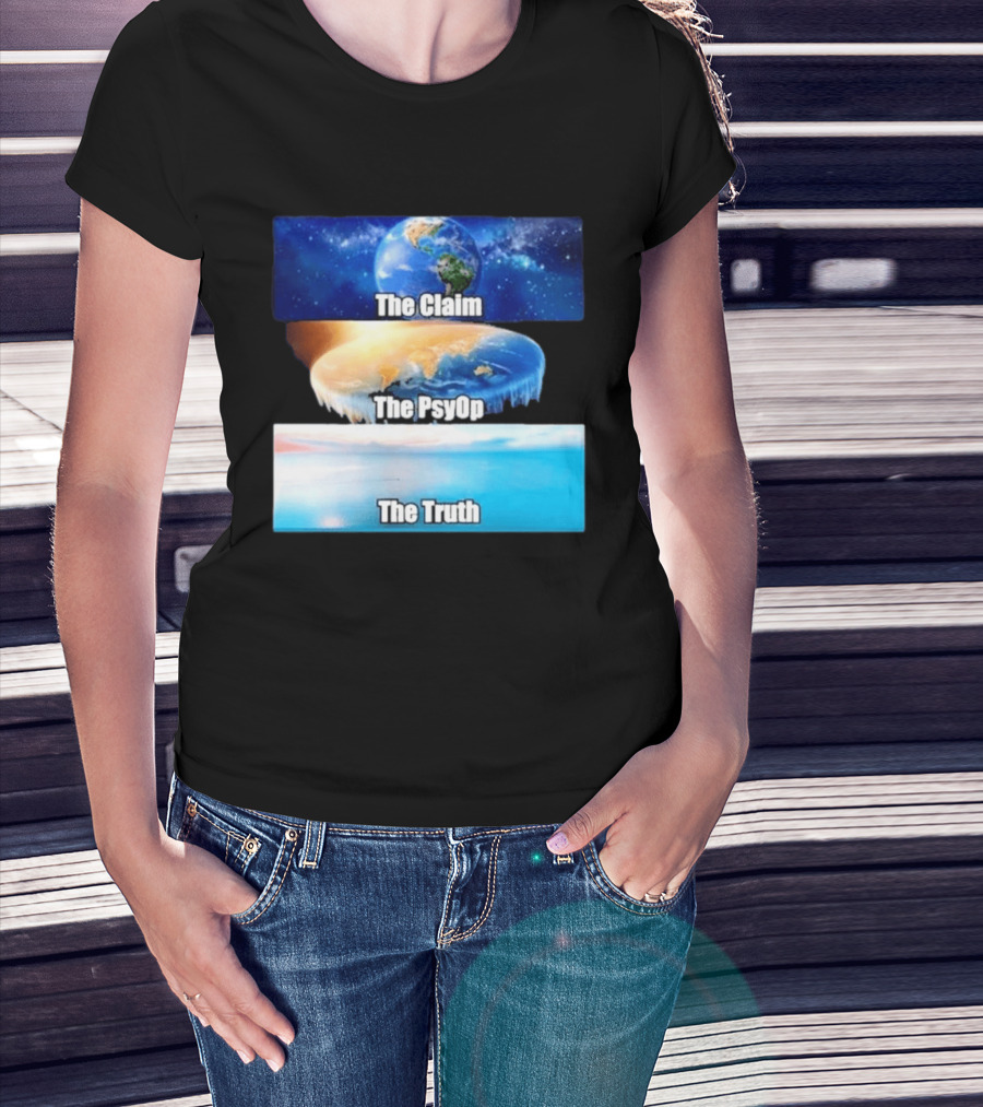 The Claim The Psyop The Truth Flat Earth Meme NASA Lies Terra Realm Firmament T-Shirt