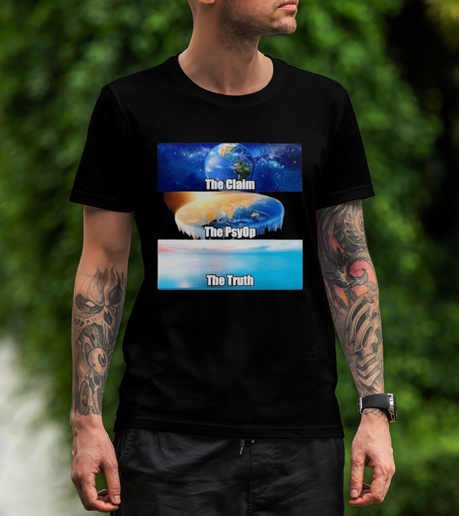 The Claim The Psyop The Truth Flat Earth Meme NASA Lies Terra Realm Firmament T-Shirt