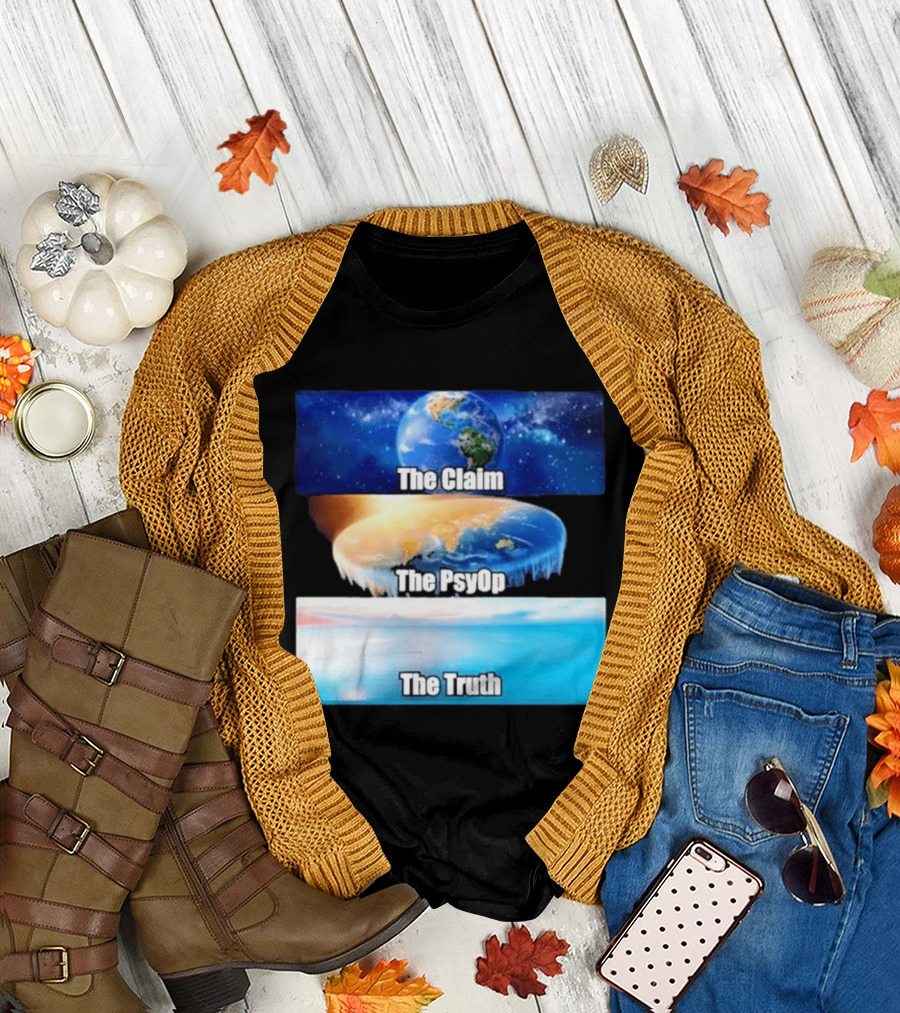 The Claim The Psyop The Truth Flat Earth Meme NASA Lies Terra Realm Firmament T-Shirt