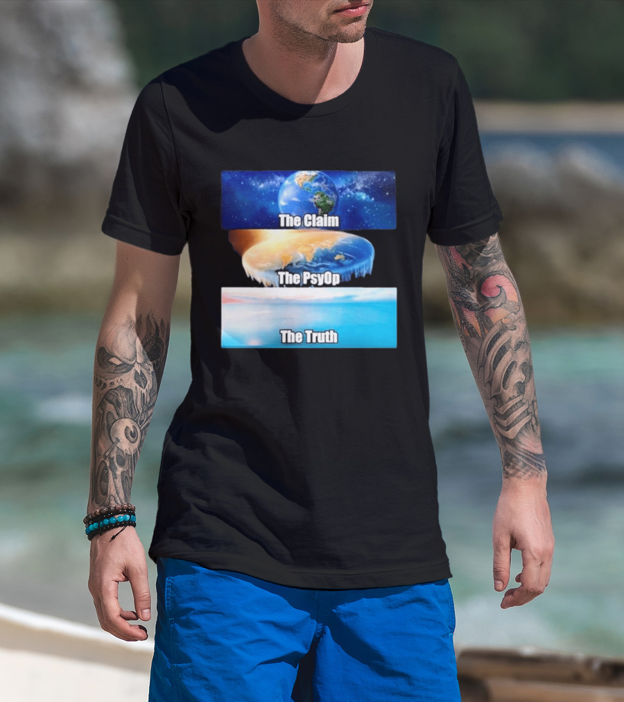 The Claim The Psyop The Truth Flat Earth Meme NASA Lies Terra Realm Firmament T-Shirt