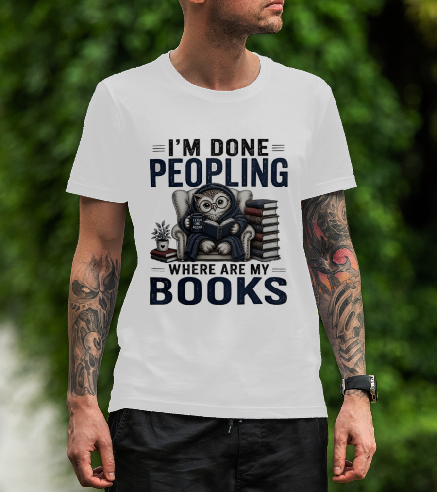 I'm Done Peopling Owl Reading Coffee Where Are My Books T-Shirt