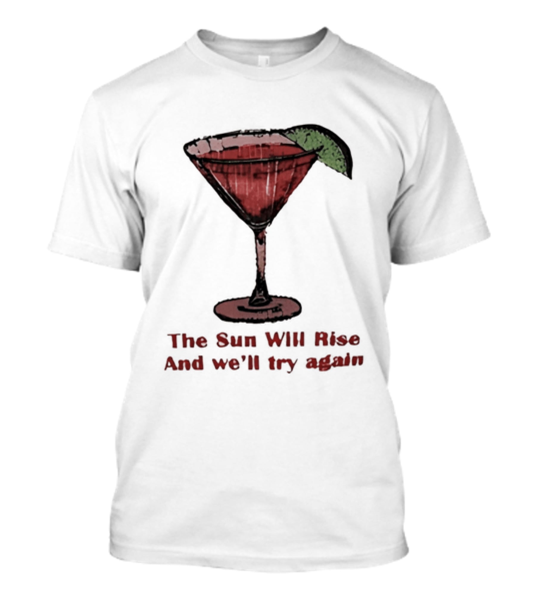 The Sun Will Rise And We'll Try Again Cocktail Glass Martini Lime Drink T-Shirt