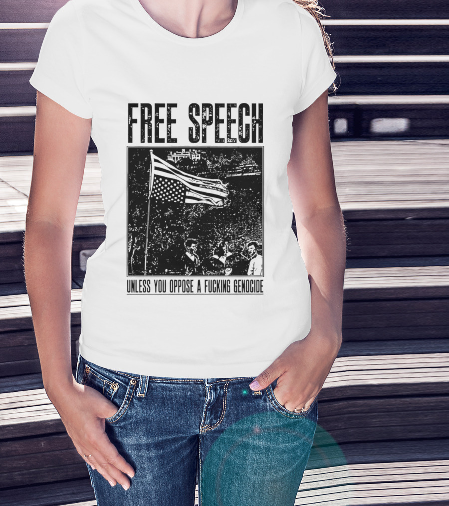 Free Speech Unless You Oppose A Fucking Genocide T-Shirt