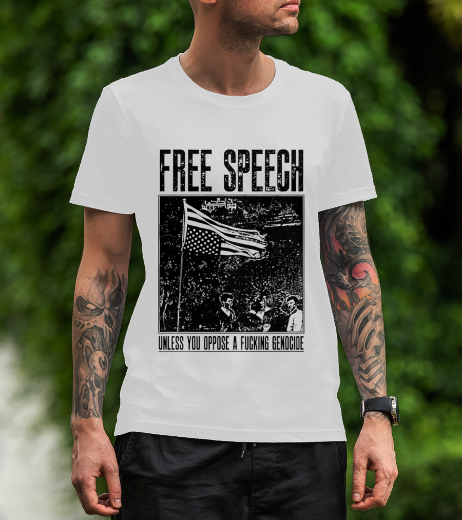 Free Speech Unless You Oppose A Fucking Genocide T-Shirt