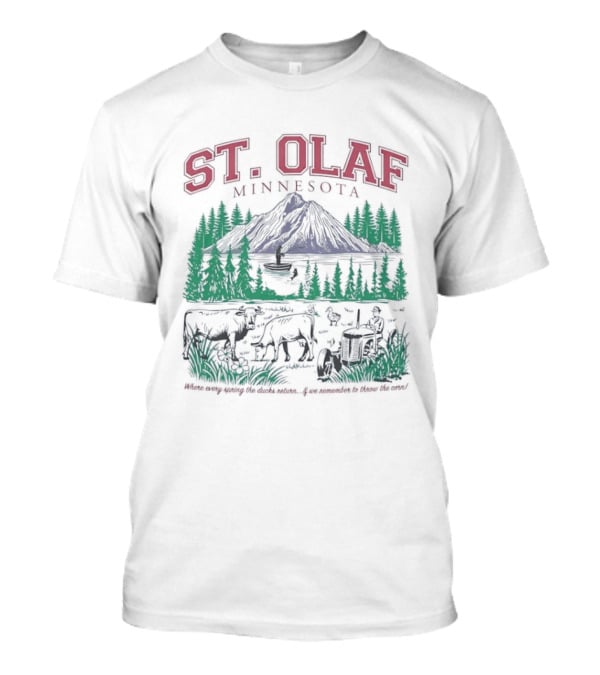 St Olaf Minnesota Where Every Spring The Ducks Return If We Remember To Throw The Corn Fisherman Cows Tractor T-Shirt