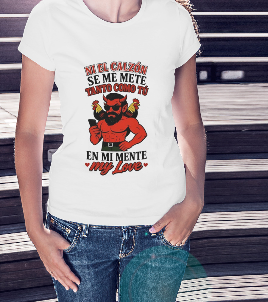 Ni El Calzón Se Me Mete Tanto Como Tú En Mi Mente My Love Demon Buff Chicken T-Shirt