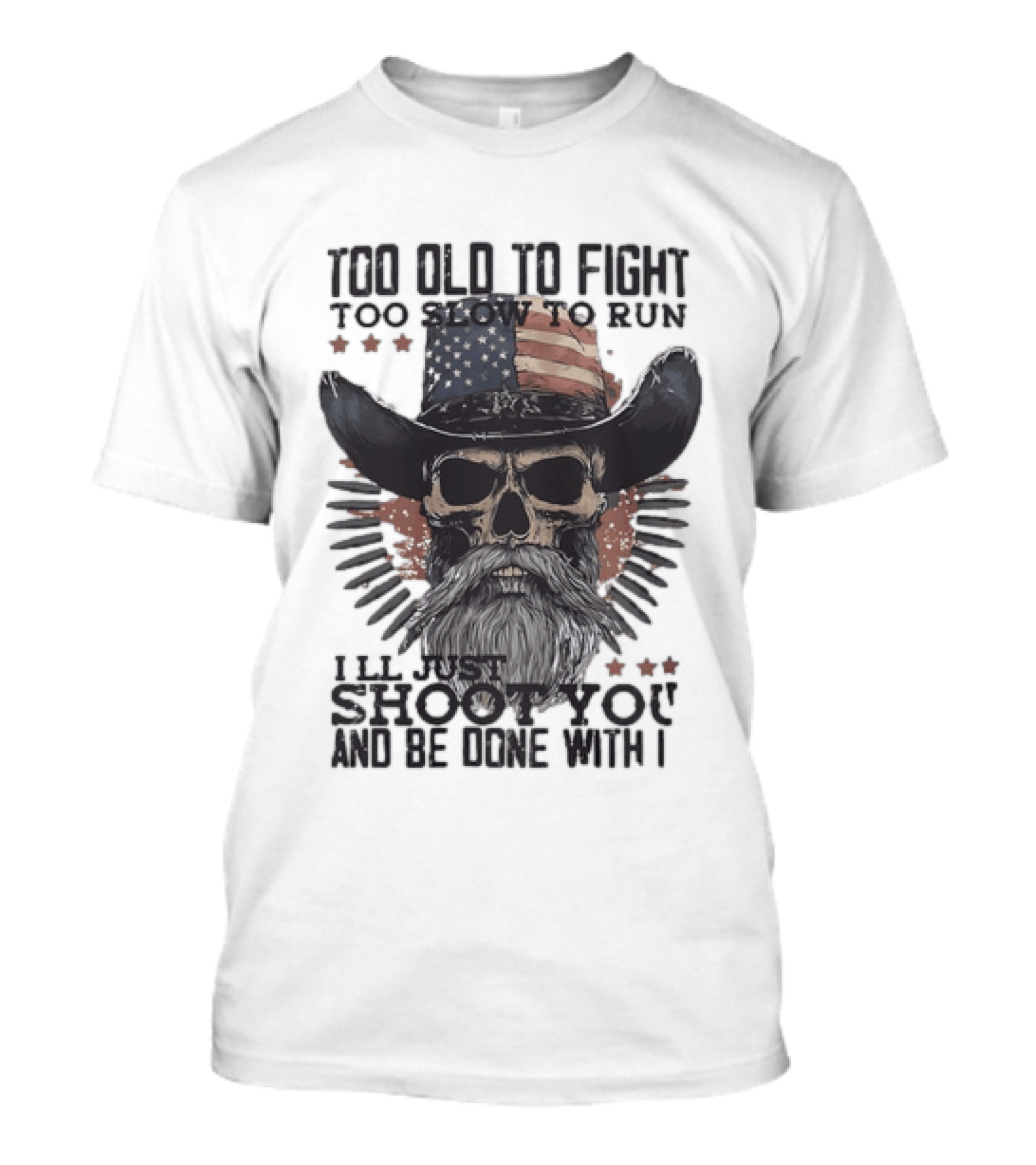 Too Old To Fight Too Slow To Run Skull Cowboy American Flag Shoot You And Be Done With It T-Shirt
