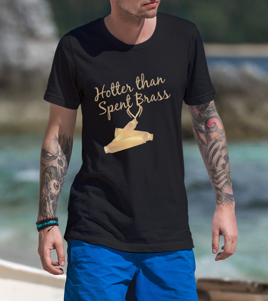 Hotter Than Spent Brass Firearm Shooting Ammunition T-Shirt