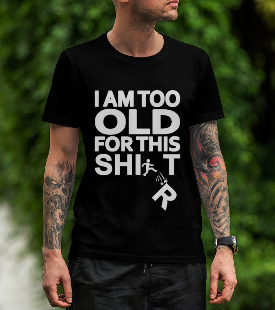 I Am Too Old For This Funny Running Stick Figure Humor T-Shirt