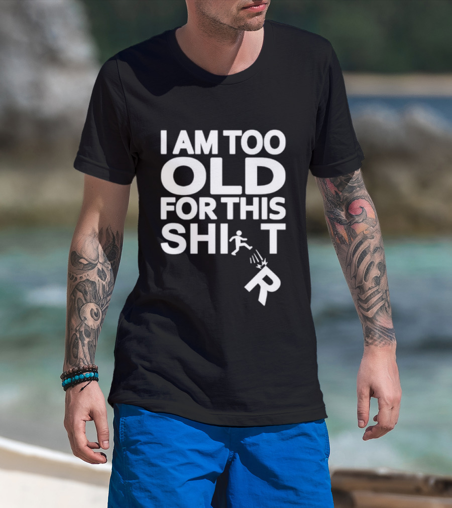 I Am Too Old For This Funny Running Stick Figure Humor T-Shirt