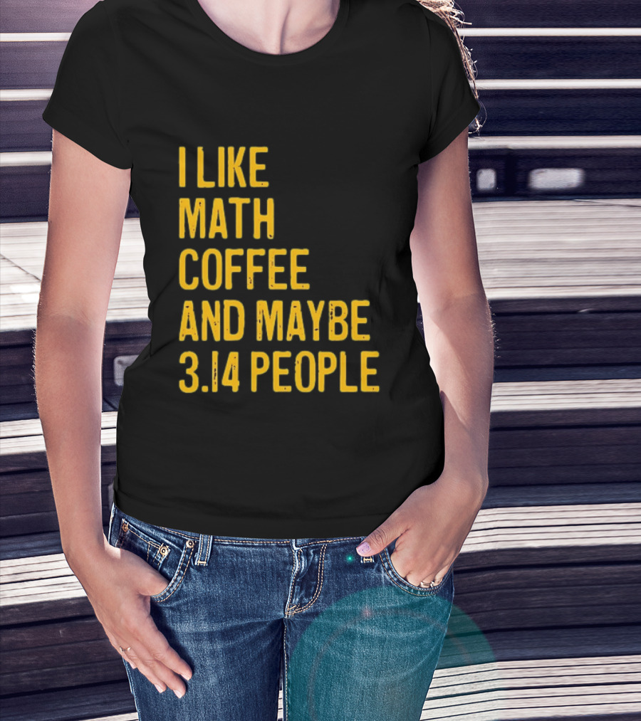 I Like Math Coffee And Maybe 3.14 People T-Shirt