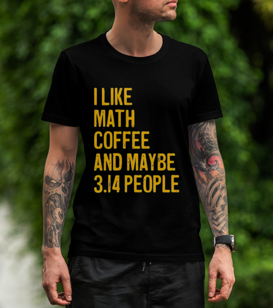 I Like Math Coffee And Maybe 3.14 People T-Shirt