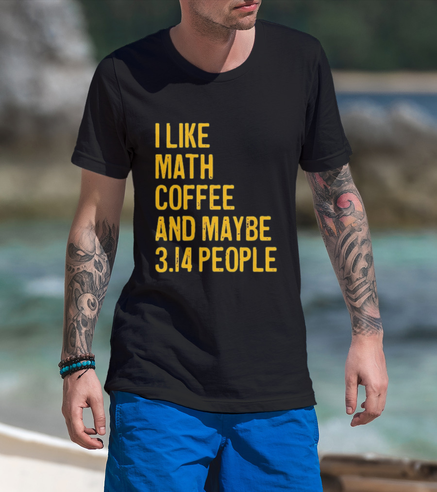I Like Math Coffee And Maybe 3.14 People T-Shirt