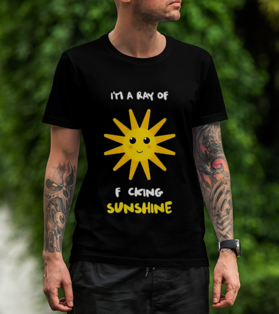 I'm A Ray Of F***ing Sunshine Cute Happy Sun Sarcastic T-Shirt