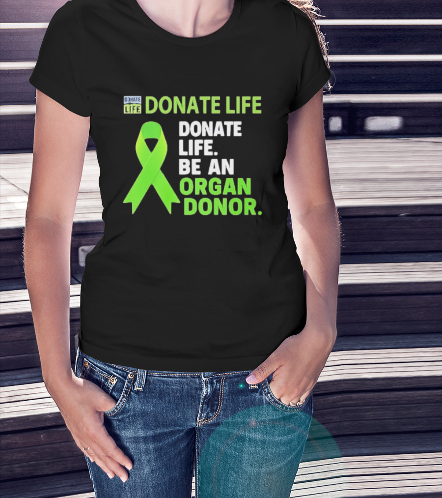 Donate Life Green Ribbon Be An Organ Donor Awareness T-Shirt