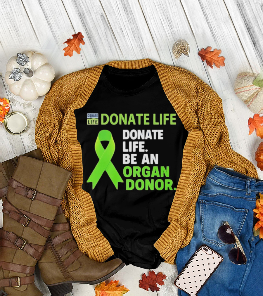 Donate Life Green Ribbon Be An Organ Donor Awareness T-Shirt